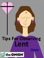 Catholics around the world honor Lenten season, an annual 40-day period of sacrifice, prayer, and repentance that ends on Easter Sunday. The Onion shares tips for observing Lent.